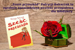 Patrycja Balcerzak i jej powieść "Sześć przeszkód"